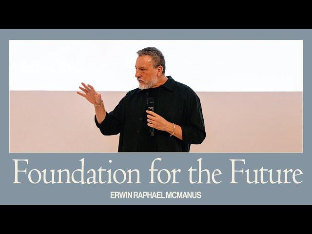 FOUNDATION FOR THE FUTURE | Erwin Raphael McManus - Mosaic