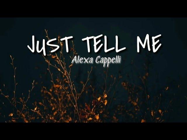 JUST TELL ME (lyrics) | Alexa Cappelli