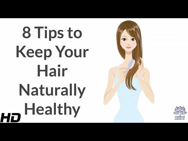 8 Tips to Keep Your Hair Naturally Healthy.