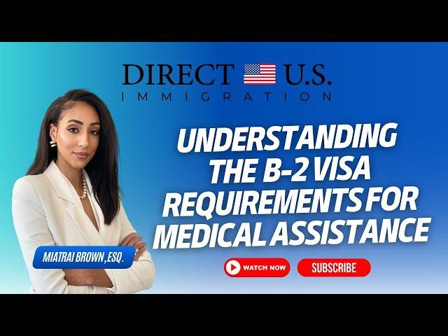 Understanding the B-2 Visa Requirements for Medical Assistance | Direct U.S. Immigration