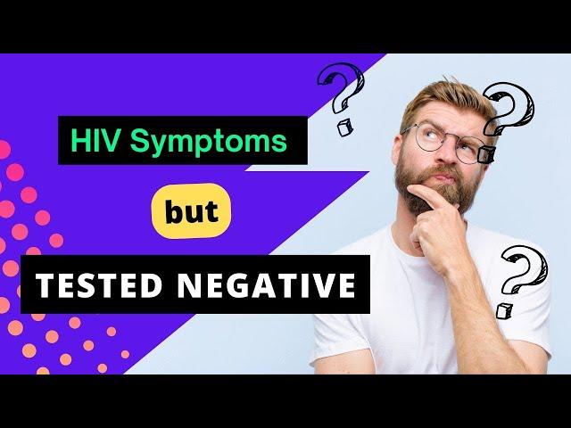 I Have HIV Symptoms but Tested Negative