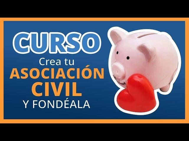 Curso: Crea tu Asociación Civil y Fondéala