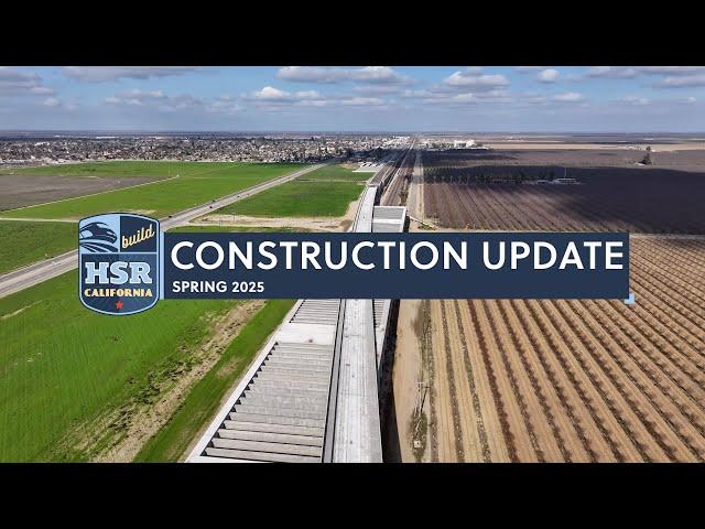 Spring 2025 California High-Speed Rail Project Construction Update