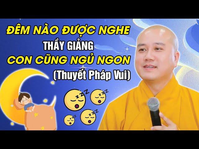  ĐƯỢC NGHE THẦY GIẢNG LÀ CON NGỦ NGON (Thuyết Pháp Vui) | Thầy Thích Pháp Hòa Canada