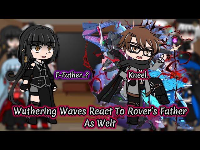 Wuthering Waves React To Rover’s Father As Welt || Honkai || Gacha Reaction.