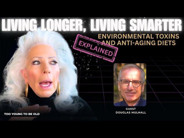 Longevity Strategies: Shocking Link in Toxins & Aging- Douglas Mulhall- Ep 134: Too Young To Be Old