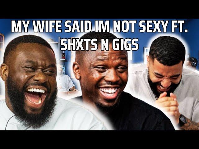 @ShtsNGigsPodcast MY WIFE SAID IM NOT SEXY FT. SHXTS N GIGS PODCAST | 90s Baby Show