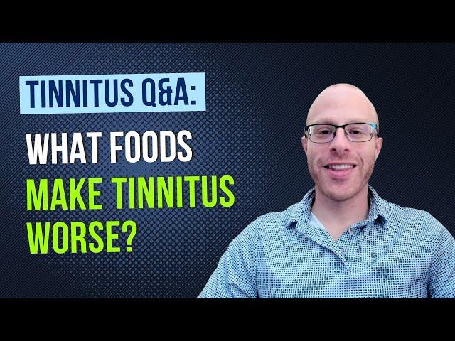 Tinnitus Q&A: What Foods Make Tinnitus Worse?