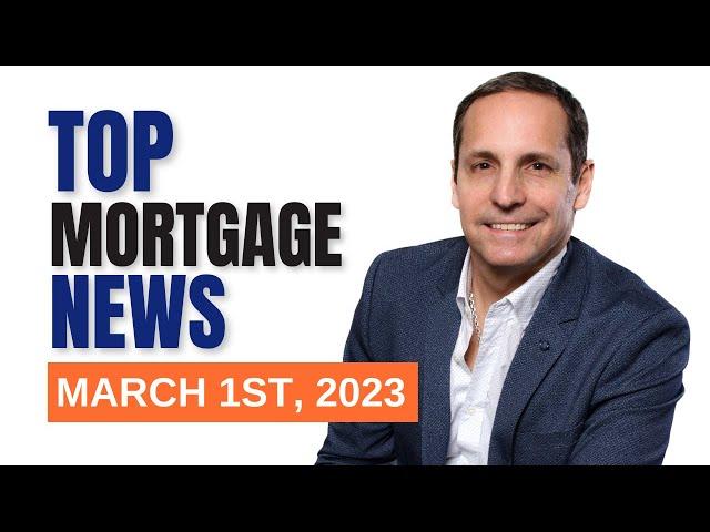 TOP Mortgage News Canada, March 1st 2023