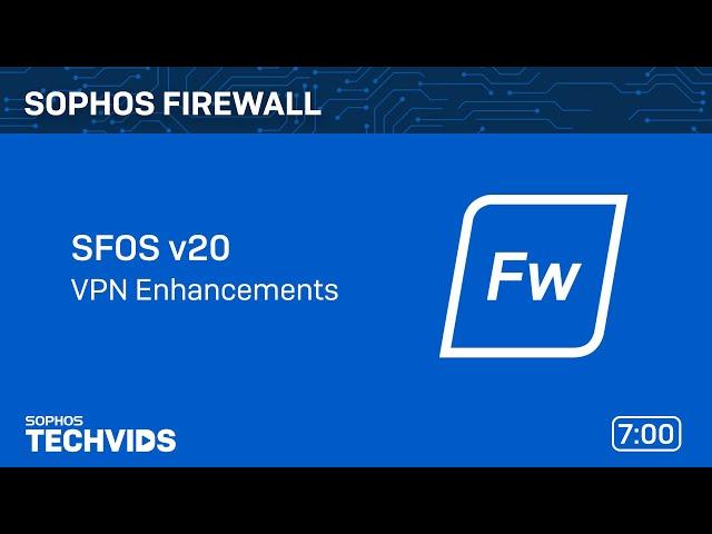 Sophos Firewall v20: VPN Enhancements