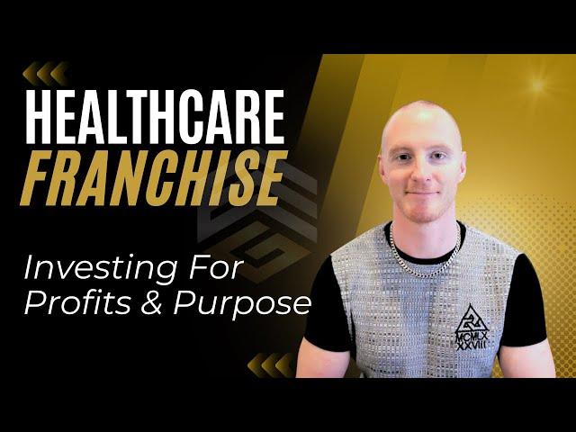 Healthcare Franchise – Healthcare Investing For Profits & Purpose