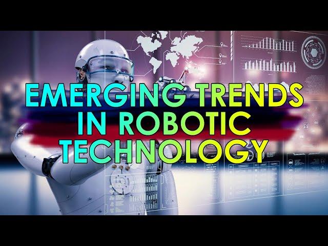 Navigating the Future, Emerging Trends in Robotic Technology