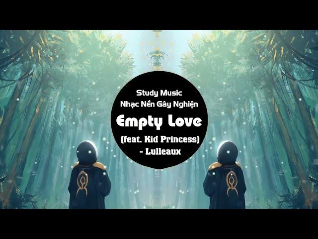 Empty Love (feat. Kid Princess) - Lulleaux | NewsTrend  Music 【抖音Tiktok】 Cực Chill