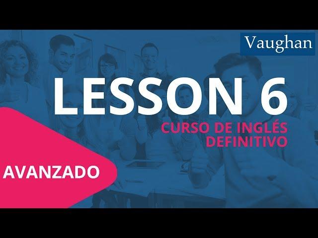 Lección 6 - Nivel Avanzado | Curso Vaughan para Aprender Inglés Gratis