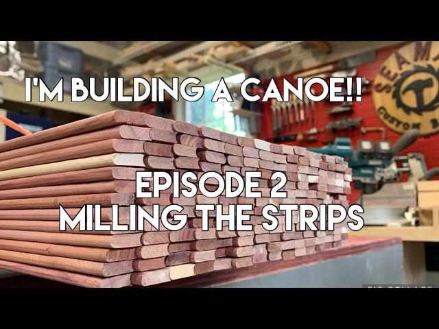 I’m building a Canoe!! Episode 2 - Milling the Strips