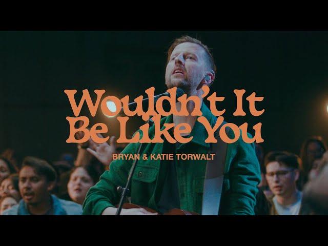 Bryan & Katie Torwalt – Wouldn’t It Be Like You (Official Live Video)