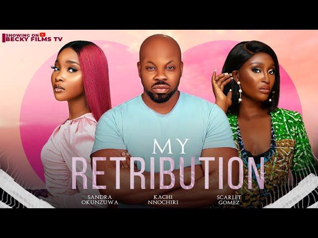 MY RETRIBUTION Best of SCARLET GOMEZ, KACHI NNOCHIRI, SANDRA OKUNZUWA Latest Movie 2023/2024