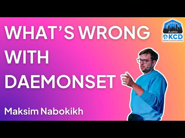 What is Wrong with DaemonSet and Why Should You Care? | Maksim Nabokikh