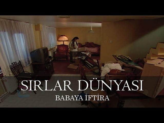 Sırlar Dünyası - BABAYA İFTİRA