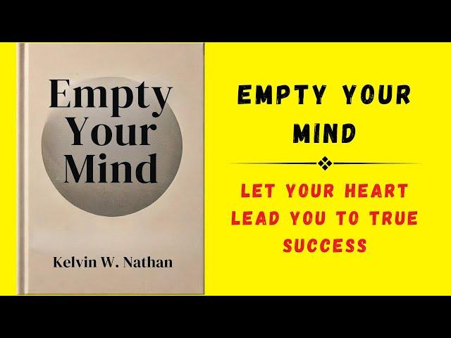 Empty Your Mind: Let Your Heart Lead You To True Success (Audiobook)