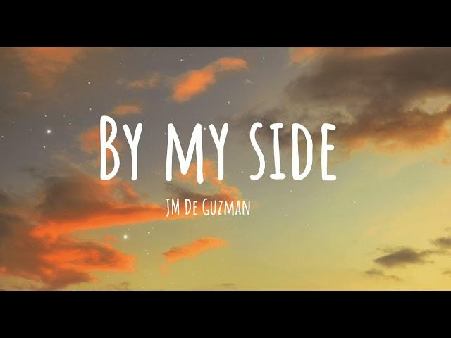 BY MY SIDE LYRICS-JM De Guzman