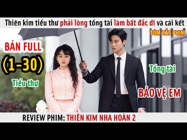 [Review Phim] Thiên Kim Tiểu Thư Phải Lòng Tổng Tài Vệ Sĩ Bất Đắc Dĩ | Thiên Kim Nha Hoàn 2 | Full |