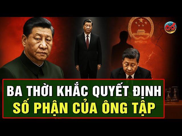 Ba Cột Mốc Sinh Tử Quyết Định Sự Tồn Tại Của Ông Tập Cận Bình?