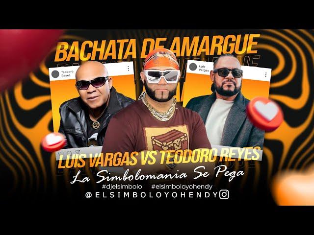 LUIS VARGAS VS TEODORO REYES MIX 2024 BACHATA DE AMARGUE ( ELSIMBOLO OFICIAL )