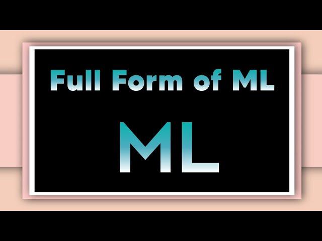 Full form of ML | ML stand for | Informative Forms