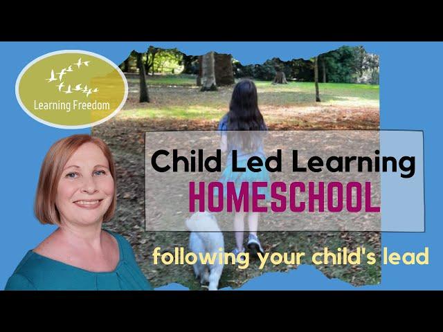 Child Led Learning Homeschool? Following Your Child's Lead [Rachael Plant]