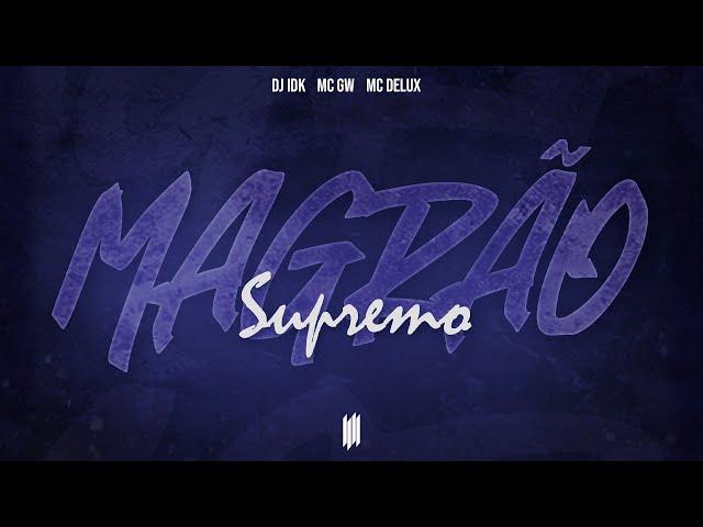 MAGRÃO SUPREMO - DJ IDK, MC GW E MC DELUX