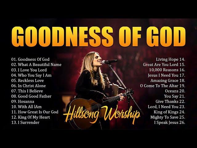 Goodness Of God ️ Best Hillsong Worship Songs Playlist 2024️ Ultimate Hillsong Worship Collection