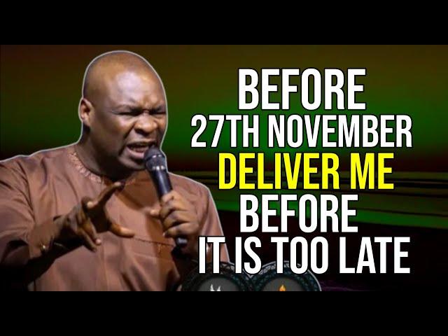 NEW WEEK PRAYERS BEFORE 27TH NOVEMBER DELIVER ME BEFORE IT'S TOO LATE - APOSTLE JOSHUA SELMAN