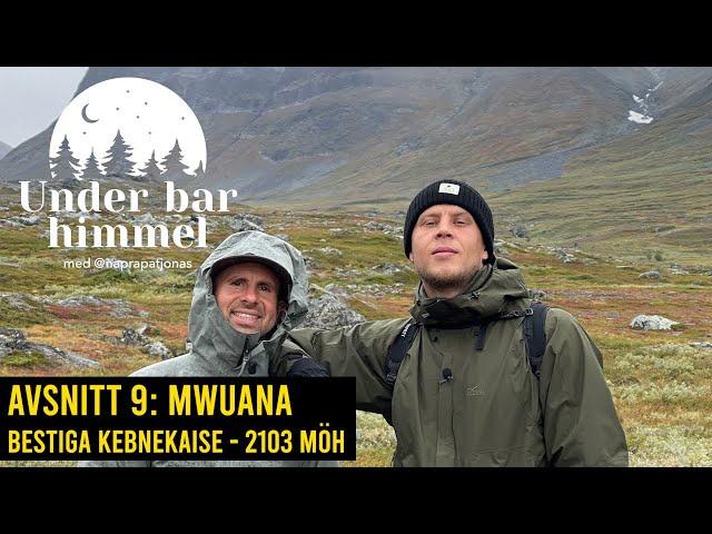 Bestiga Kebnekaise - Sveriges högsta berg 2103 möh - med @Mwuana| Under bar himmel S01E09