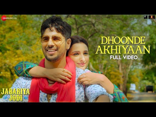 Dhoonde Akhiyaan - Full Video | Jabariya Jodi | Sidharth Malhotra, Parineeti C | Yasser & Altamash