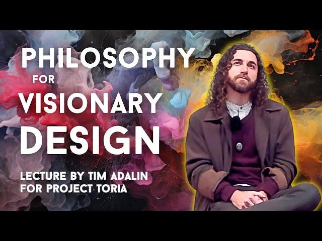 Philosophy for Visionary Design | Tim Adalin lecture for Project Toria / Melbourne School of Design