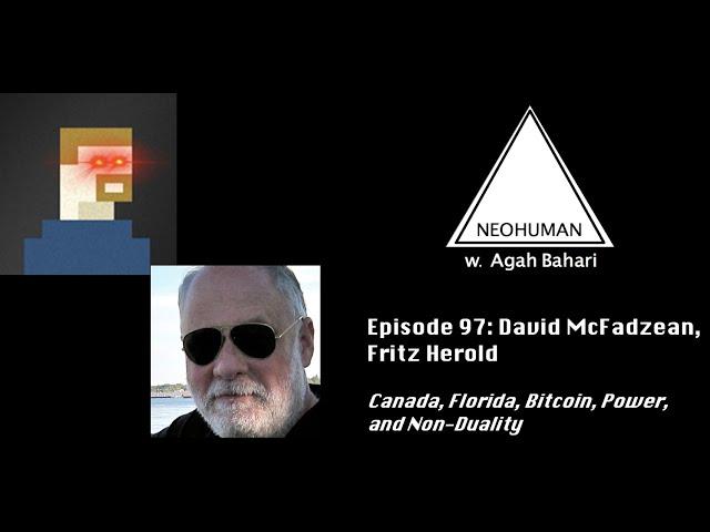 NEOHUMAN #97 :: David McFadzean, Fritz Herold: Canada, Florida, Bitcoin, Power, and Non-Duality