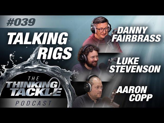 Korda Thinking Tackle Podcast #039​ - Danny Fairbrass, Luke Stevenson & Aaron Copp | Carp Fishing