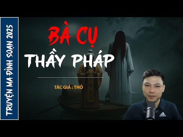 NGHE TRUYỆN MA : BÀ CỤ THẦY PHÁP | CHUYỆN MA ĐÌNH SOẠN MỚI NHẤT 2025