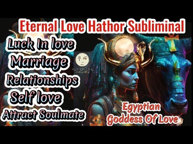 Egyptian Eternal Love Hathor Subliminal/ Luck In love/ Soulmate/ Relationships/ Marriage /Self love