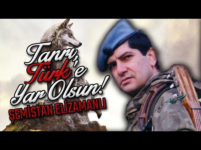 Şemistan Alizamanlı - Tanrı Türk'e Yar Olsun!