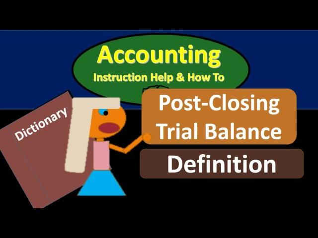 Post-Closing Trial Balance Definition - What is a Post Closing Trail Balance?