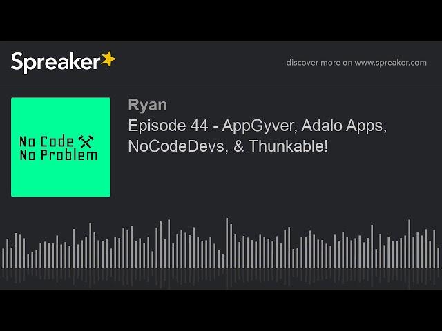 Episode 44 - AppGyver, Adalo Apps, NoCodeDevs, & Thunkable!