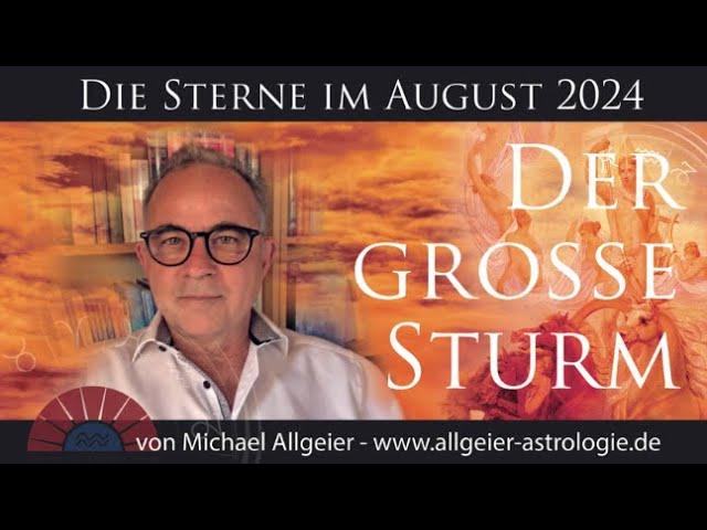 Der große Sturm | August 2024 | Astrologische Monatsprognose von Michael Allgeier