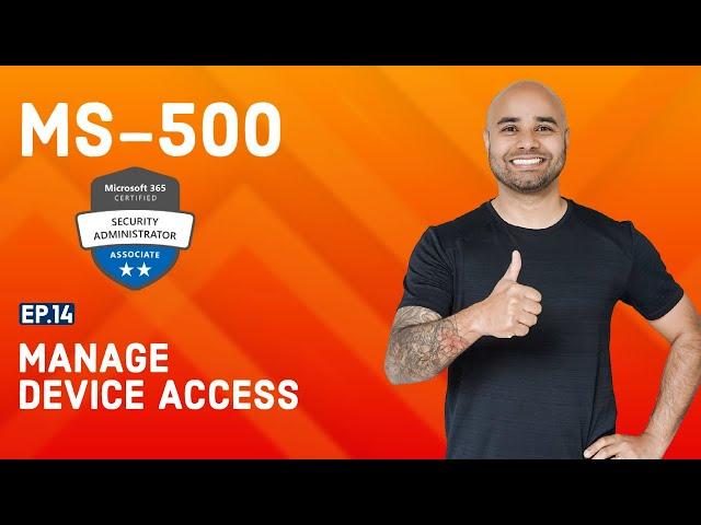 MS-500 Exam EP 14: Manage Device Access