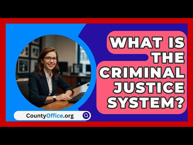 What Is The Criminal Justice System? - CountyOffice.org