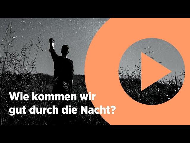 Wie kommen wir gut durch die Nacht?