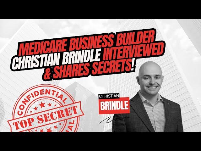 Medicare Business Builder Christian Brindle Interviewed & Shares Secrets!