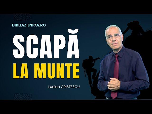 Lucian Cristescu - Scapă la munte în timpul sfârșitului! - predici creștine