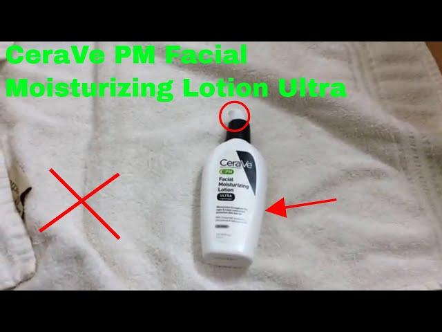   How To Use CeraVe PM Facial Moisturizing Lotion Ultra Review